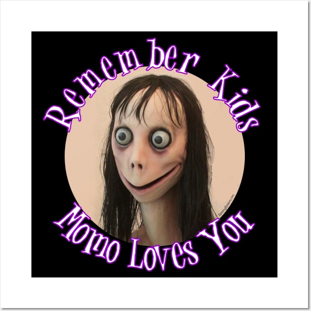 Momo Challenge - Remember Kids Momo Loves You! Wall Art by RainingSpiders